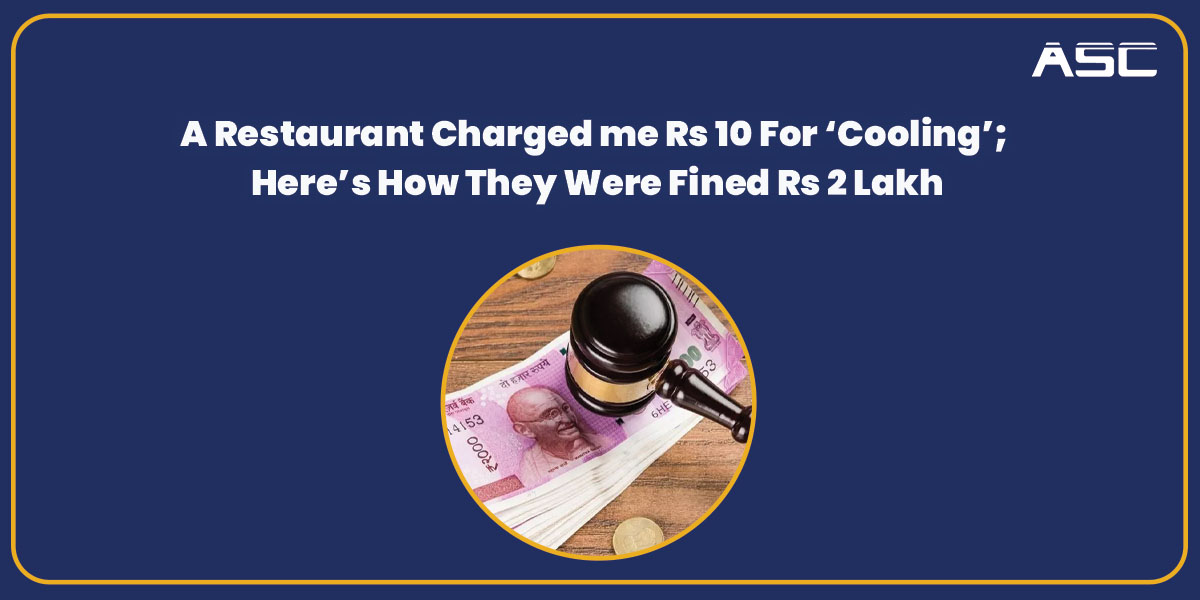 A Restaurant Charged me Rs 10 For Cooling Here is How They Were Fined Rs 2 Lakh